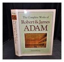 KING, DAVID N. (DAVID NEDEN) The complete works of Robert and James Adam / David