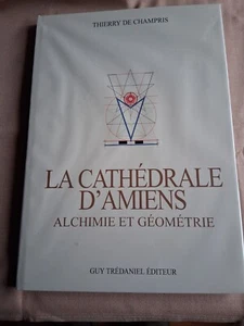 LA CATHEDRALE D'AMIENS ALCHIMIE ET GEOMETRIQUE de Thierry CHAMPRIS 2010 - Picture 1 of 1