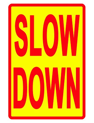 SUBLIME ILLUSIONS SLOW DOWN SIGN DURABLE NO RUST ALUMINUM WEATHERPROOF SIGN BRIGHT COLOR R/Y