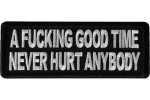 A FU*KING GOOD TIME NEVER HURT ANYBODY EMBROIDERED IRON ON PATCH - Picture 1 of 1