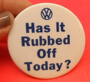 VINTAGE VW “Has It Rubbed Off  Today” Volkswagen Pin Button - Picture 1 of 2