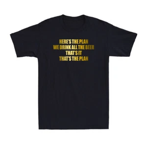 Here's The Plan We Drink All The Beer That's The Plan Beer Drinking Joke T-Shirt - Picture 1 of 10