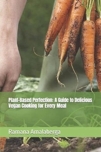 Plant-Based Perfection: A Guide to Delicious Vegan Cooking for Every Meal by Ram - Picture 1 of 1