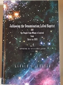 Following the Denomination Called Baptist. Gerald Foster. Successionist Theory - Picture 1 of 6