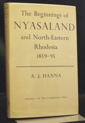 AJ Hanna Beginnings of Nyasaland and North-Eastern Rhodesia 1859-95 1st Ed 1956 - Image 1 of 4