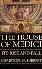 Christopher Hibbert The House of Medici: Its Rise and Fall (Poche)