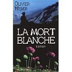 Olivier Weber - La Mort Blanche - 2007 - Broché