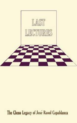 Last Lectures the Chess Legacy of Jose Raoul Capabanca by Olga Capablanca  Clark and José Raúl Capabanca (2016, Trade Paperback) for sale online