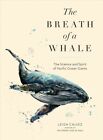 Breath of a Whale : The Science and Spirit of Pacific Ocean Giants, Paperback...
