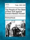 The People of the State of New York Against Edward Newton Rowell by Anonymous (E