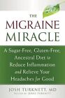 Migraine Miracle: A Sugar-Free Gluten-Free Diet to Reduce Inflammation and Relie
