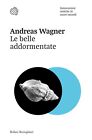 Libri Wagner Andreas - Le Belle Addormentate. Innovazioni Antiche In Nuovi Mondi