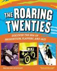 THE ROARING TWENTIES: Discover the Era of Prohibition, Flappers, and Jazz by Mar
