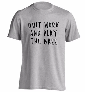 Quit work and play bass, t-shirt guitar electric acoustic music instrument 4007 - Picture 1 of 14