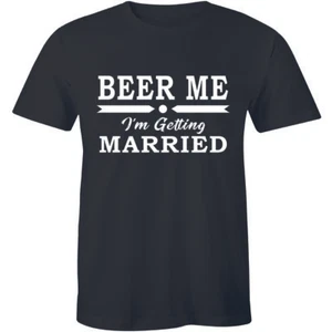 Beer Me I'm Getting Married Funny T Shirt Groom Bachelor Party Gift Men's Tee - Picture 1 of 1