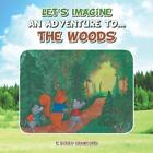 Let's Imagine an Adventure To... the Woods by E. Sissy Crawford (English) Paperb