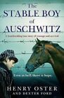 The Stable Boy Of Auschwitz: A Heartbreaking True Story Of Courage And Survival