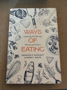 Ways of Eating : Exploring Food Through History and Culture by Merry White... - Picture 1 of 2