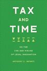 Tax And Time : On The Use And Misuse Of Legal Imagination, Hardcover By Infan...