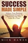 Success Made Simple: Achieve Your Business And Personal By Mick Hawes Brand New