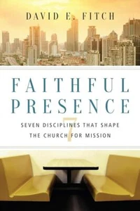 Faithful Presence David Fitch Disciplines for Church Mission Brand New Free Ship - Picture 1 of 1