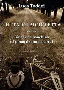 Tutta in bicicletta ovvero Ginger, la panchina e l’uomo dei non ricordi (Taddei) - Picture 1 of 1
