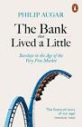 The Bank That Lived a Little: Barclays in the Age of the Very Free Market by Aug