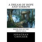 A Dream Of Hope And Sorrow Book One Of The Druid Saga   Paperback New Crocker