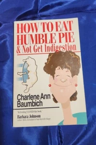 Vintage Book How to Eat Humble Pie & Not Get Indigestion Charlene Ann Baumbich - Picture 1 of 17