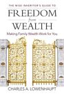 Wise Inheritor's Guide to Freedom from Wealth : Making Family Wealth Work for...