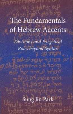 The Fundamentals of Hebrew Accents: Divisions and Exegetical Roles Beyond Syntax - Immagine 1 di 2