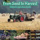 Baby Professor From Seed To Harvest - Children's Agriculture Books (Taschenbuch)