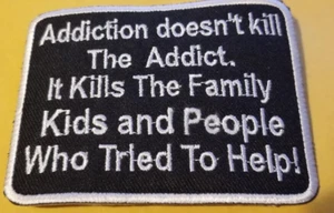 ADDICTION DOESN'T KILL THE ADDICT.  Worldwide shipping Embroidered Patch * - Picture 1 of 2