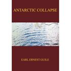 Antarctic Collapse - Paperback NEW Earl Guile 2006