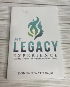 My Legacy Experience : How My Mother's Life Prepared Me for Her Death by... - Imagen 1 de 2