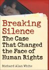 Breaking Silence : The Case That Changed the Face of Human Rights, Paperback ...