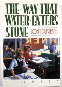 THE WAY THAT WATER ENTERS STONE - John Dufresne (1991, Hardcover, 1st / 1st) - Picture 1 of 3