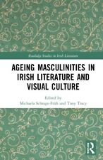 Ageing Masculinities in Irish Literature and Visual Culture (Routledge Studies i