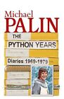 The Python Years: Diaries 1969-1979 Volume One Palin, Michael