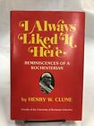 I Always Liked It Here: Reminiscences Of A Rochesterian~Henry Clune Hc/Dj