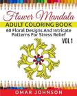 Flower Mandala Adult Coloring Book Vol 1 60 Floral Designs And Intricate Patter
