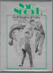 GOLF BEGINS AT FORTY by Sam Snead & Dick Aultman HOW TO USE YOUR AGE ADVANTAGE - Picture 1 of 2