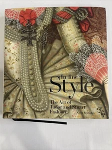 IN FINE STYLE: THE ART OF TUDOR AND STUART FASHION By Anna Reynolds - HC w DJ - Imagen 1 de 9
