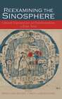 Reexamining The Sinosphere: Transmissions And Transformations In East Asia: New