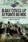 D-Day - Cover Up at Pointe du Hoc: The History of the 2nd & 5th US Army Rangers,