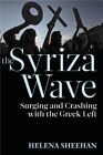 Syriza Wave : Surging And Crashing With The Greek Left, Hardcover By Sheehan,...