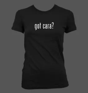 got cara? - Cute Funny Junior's Cut Women's T-Shirt NEW RARE - Picture 1 of 14