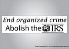 Funny political bumper sticker End organized crime abolish IRS vinyl or magnet
