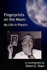 Fingerprints On The Moon: My Life In ..., Shaw, Glenn E