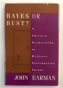 John Earman / Bayes or Bust? Critical Examination of Bayesian Confirmation 1992 - Picture 1 of 1